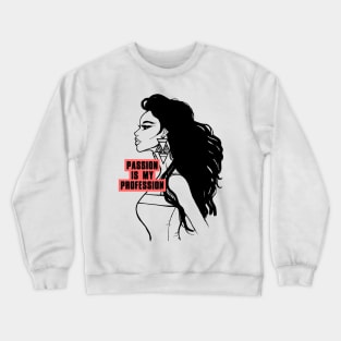 Passion is my profession Crewneck Sweatshirt